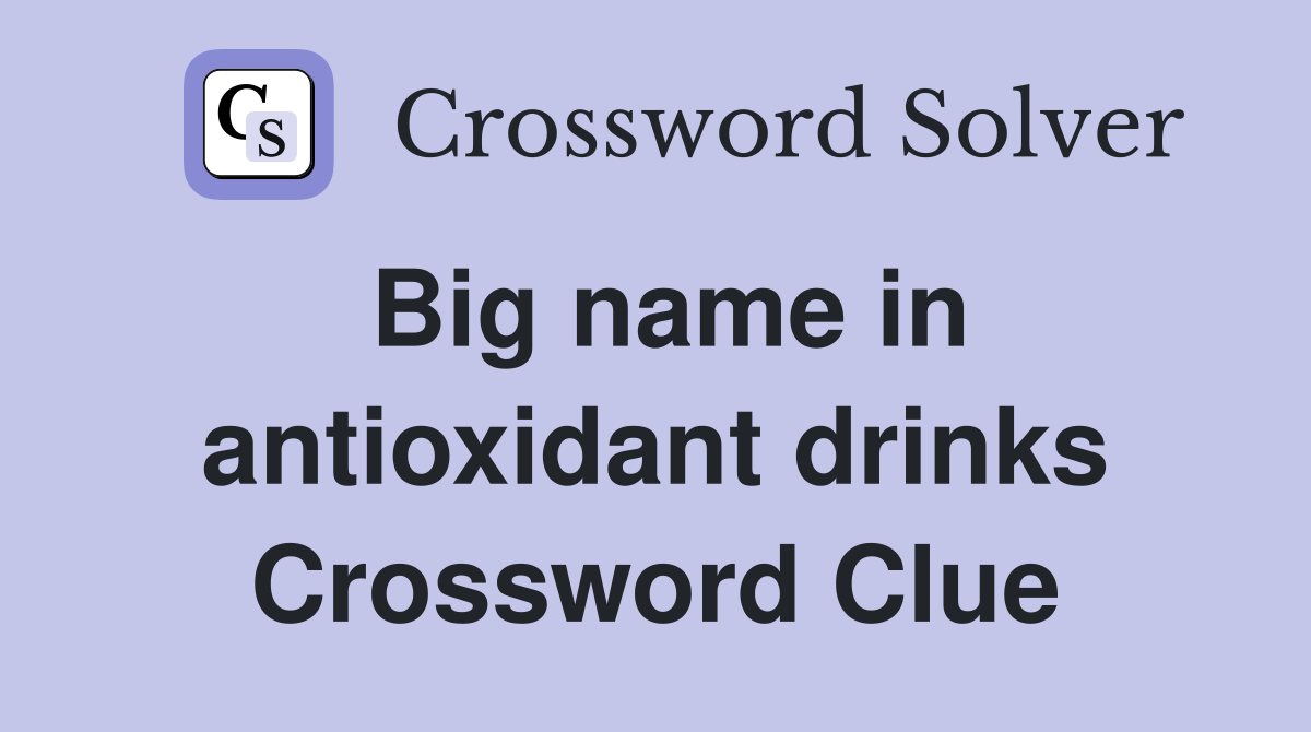 Big name in antioxidant drinks Crossword Clue