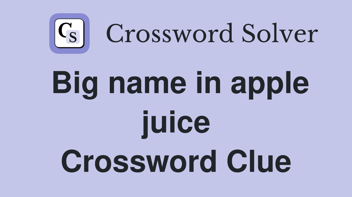 Big name in apple juice Crossword Clue
