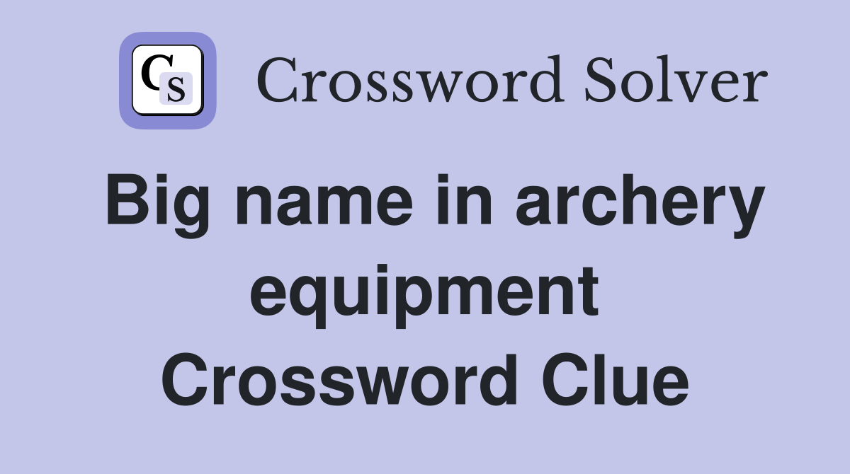 Big name in archery equipment Crossword Clue