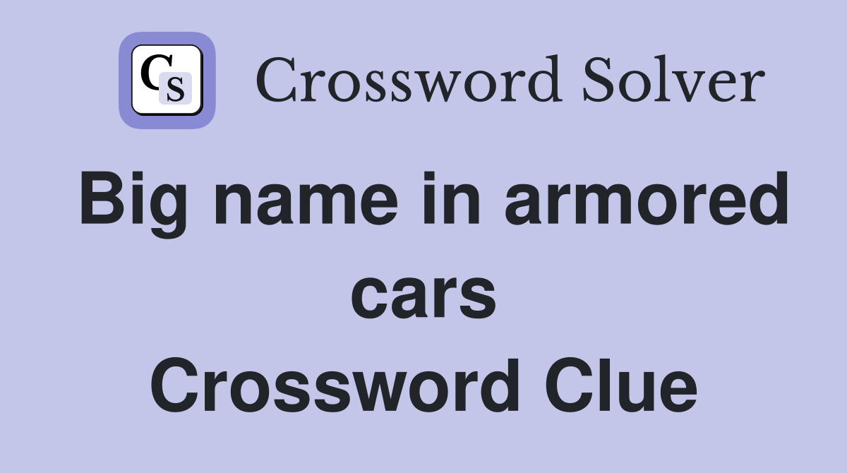 Big name in armored cars Crossword Clue