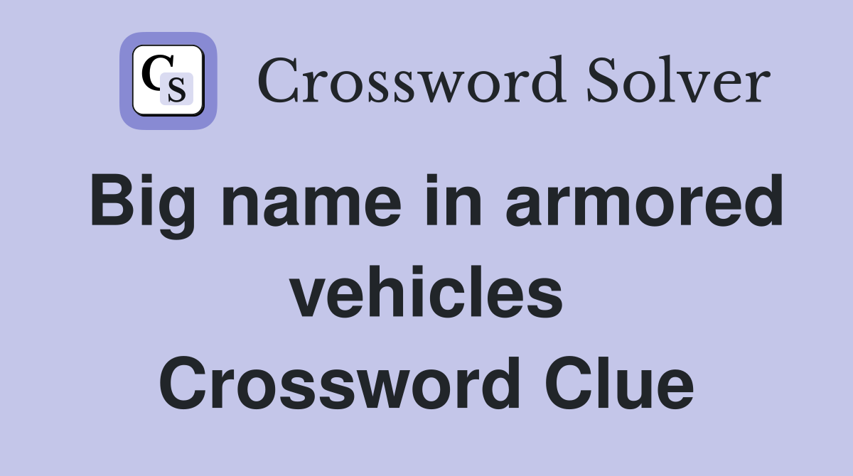 Big name in armored vehicles Crossword Clue