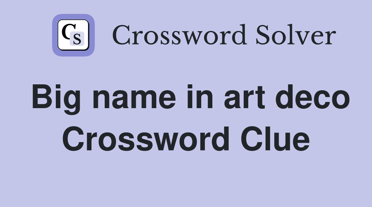 Big name in art deco Crossword Clue
