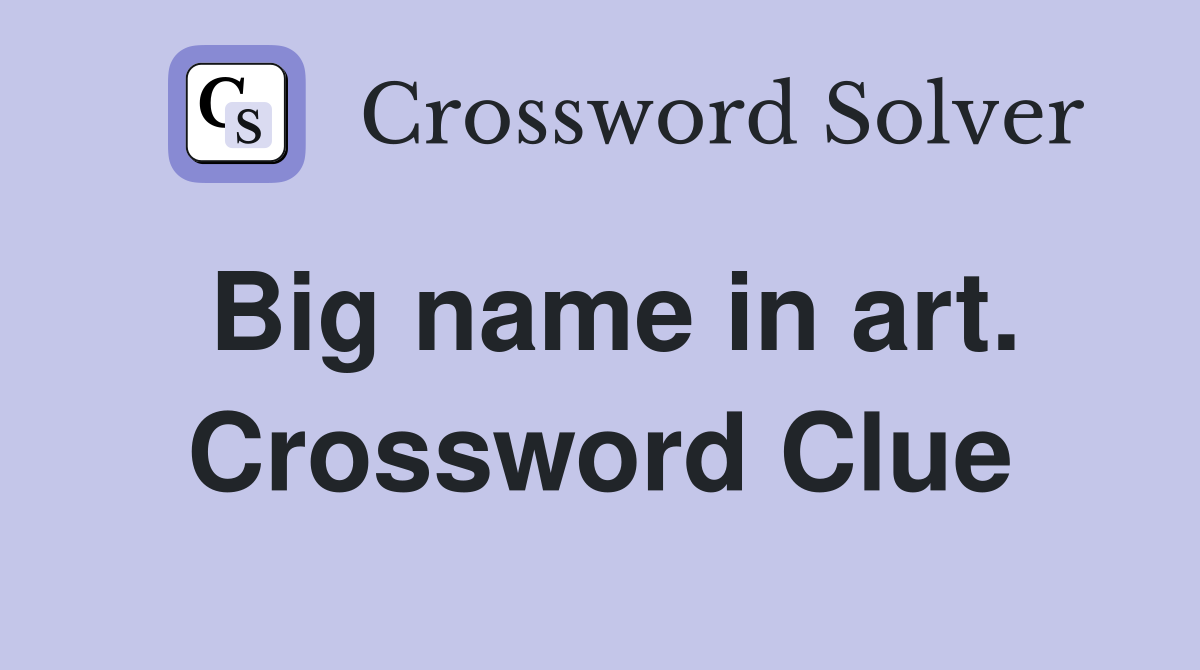 Big name in art. Crossword Clue