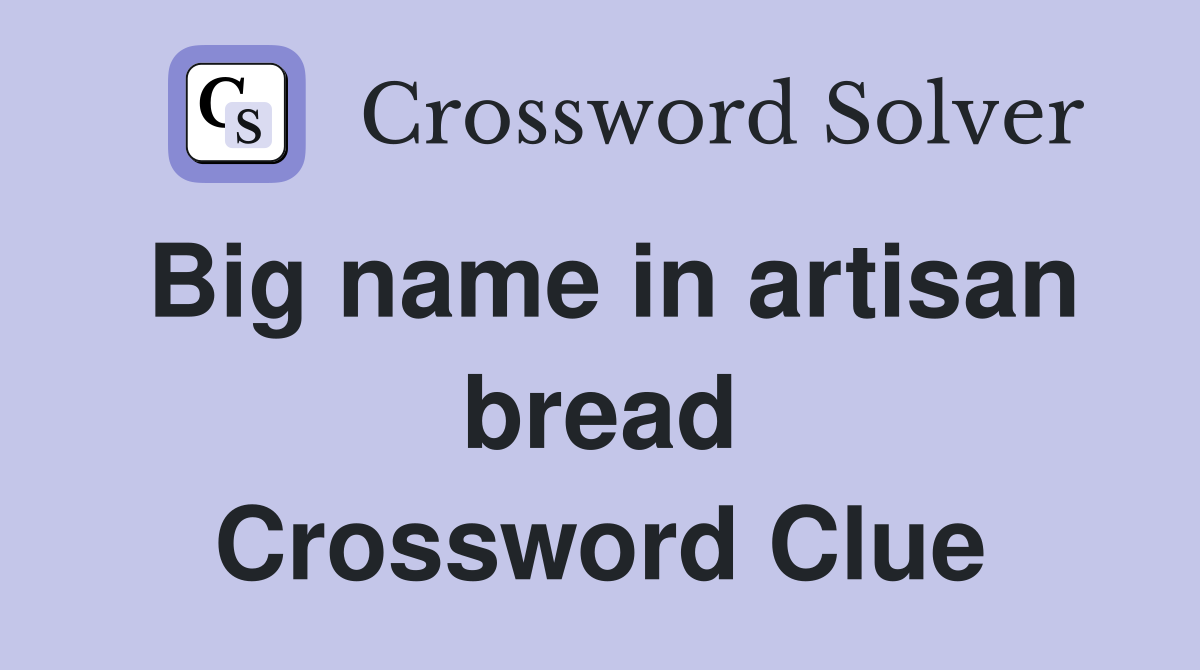 Big name in artisan bread Crossword Clue