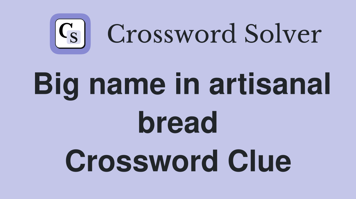 Big name in artisanal bread Crossword Clue