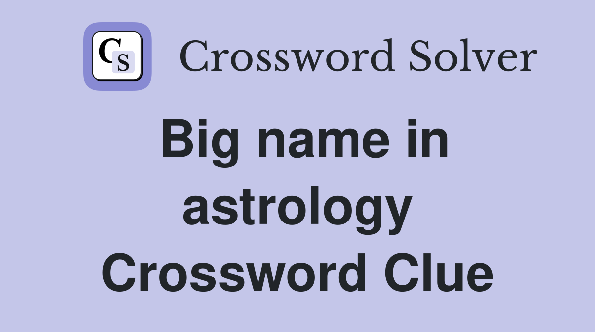 Big name in astrology Crossword Clue