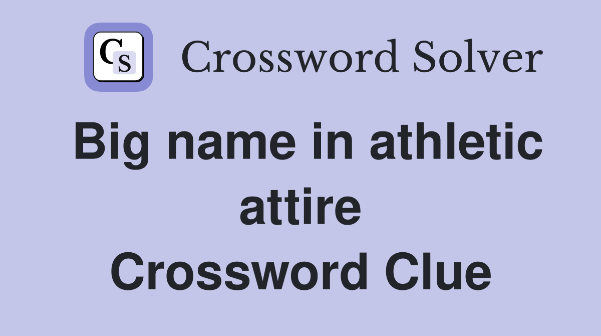 Big name in athletic attire Crossword Clue