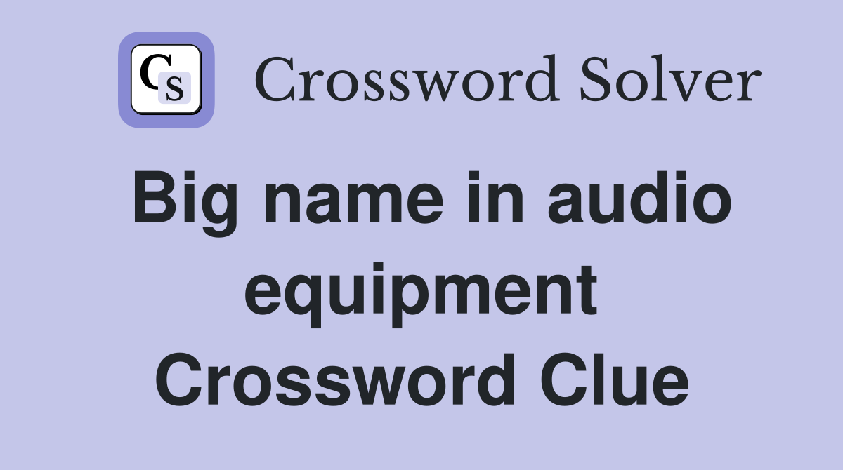 Big name in audio equipment Crossword Clue