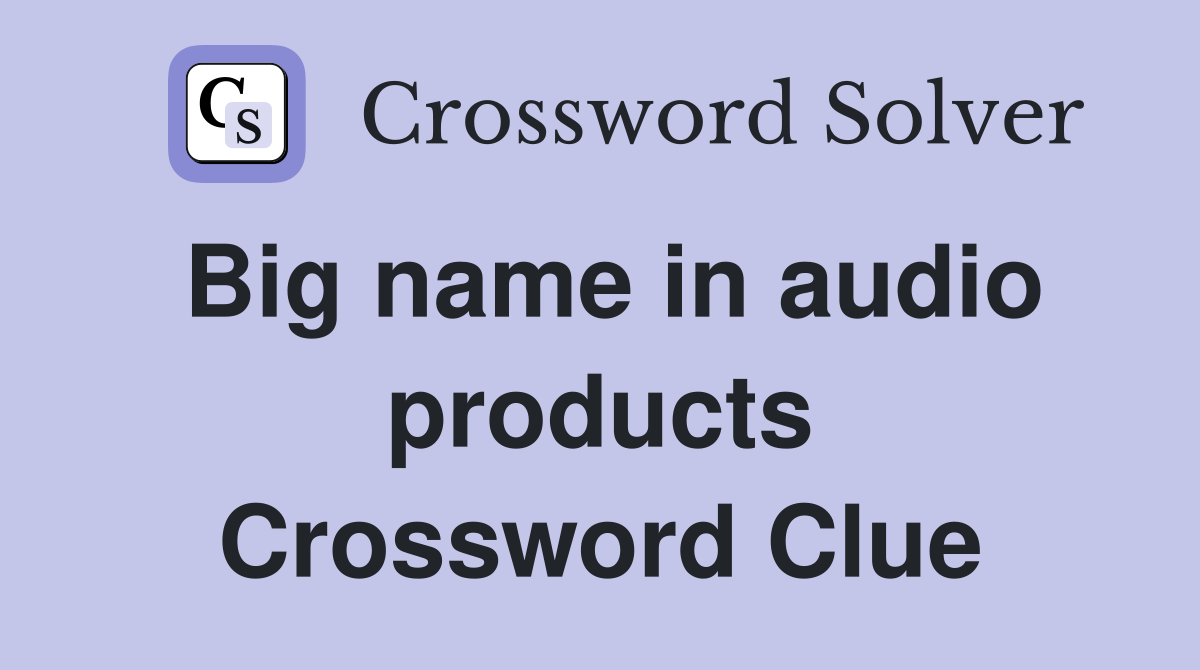 Big name in audio products Crossword Clue