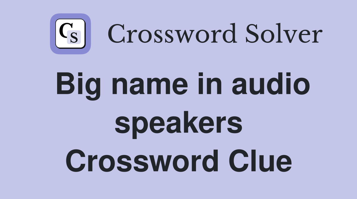 Big name in audio speakers Crossword Clue