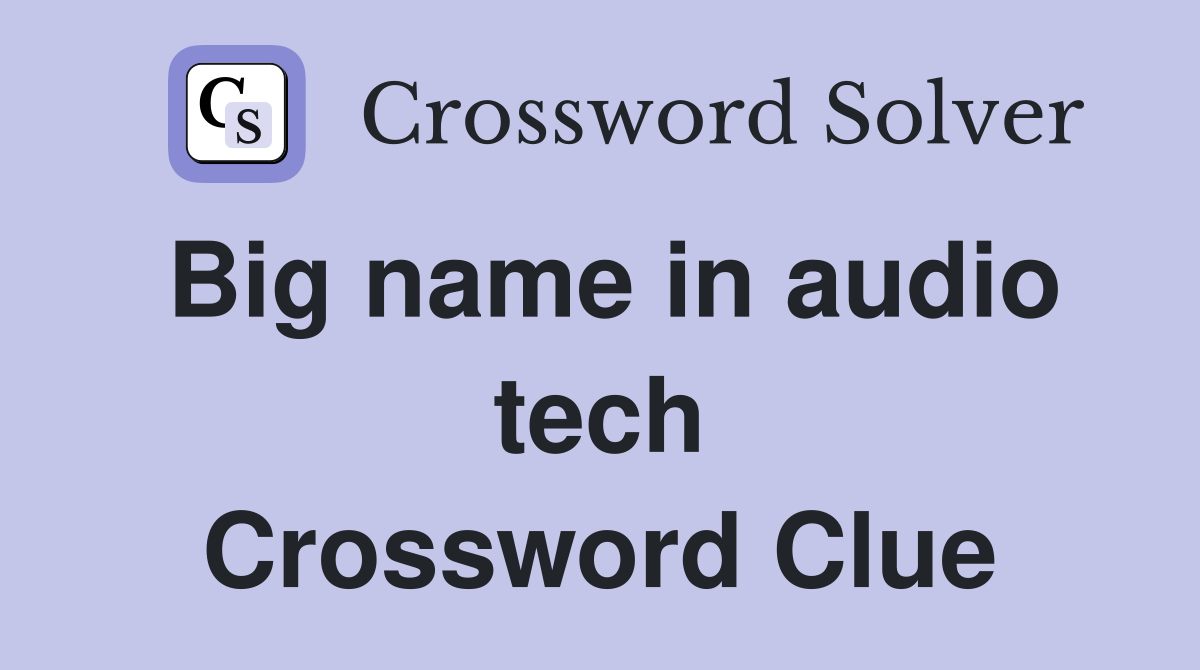 Big name in audio tech Crossword Clue
