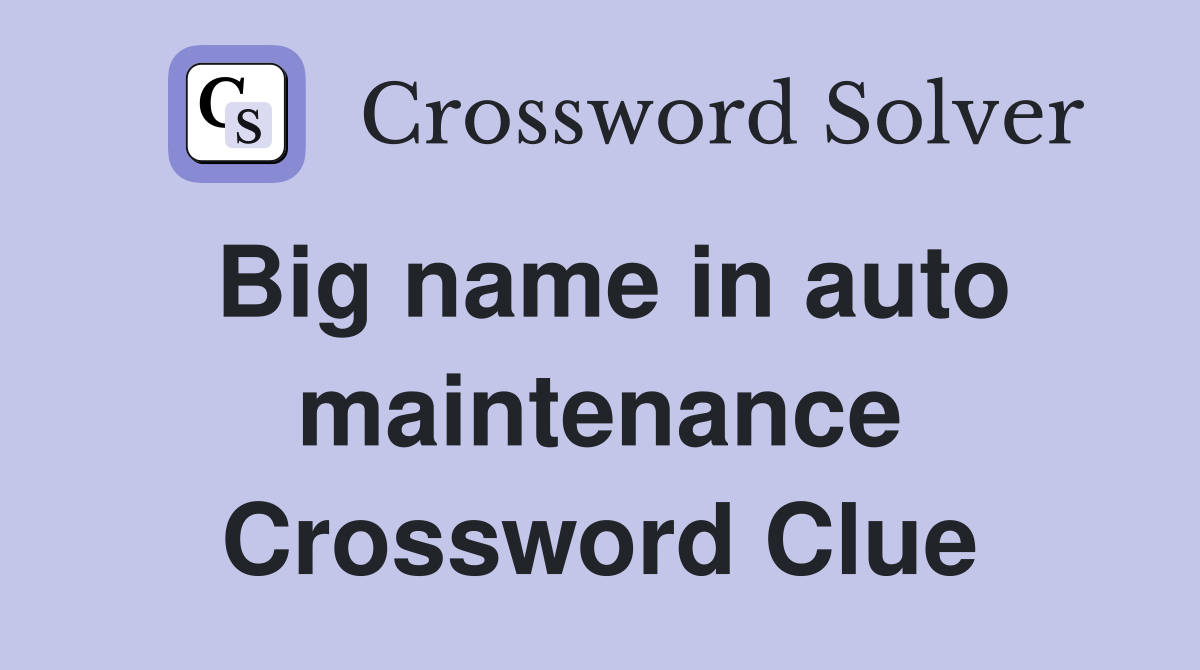 Big name in auto maintenance Crossword Clue