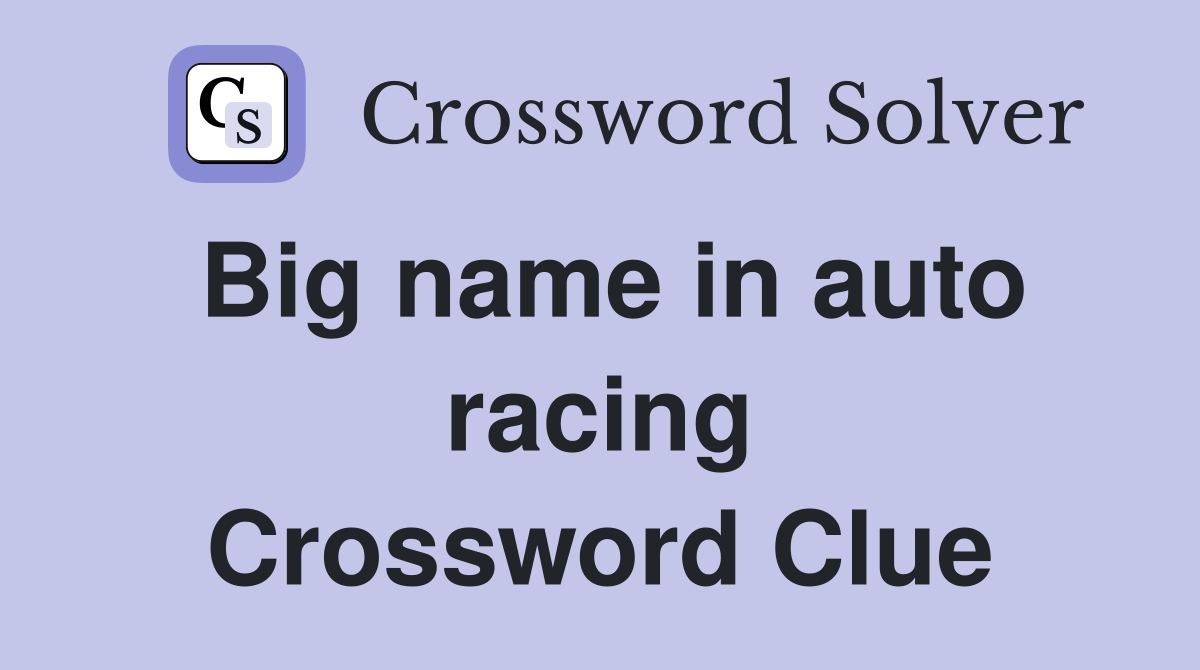 Big name in auto racing Crossword Clue
