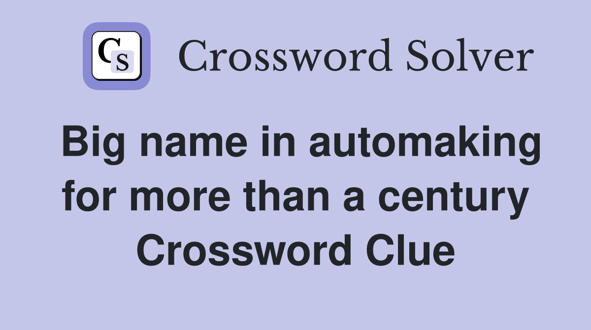 Big name in automaking for more than a century Crossword Clue