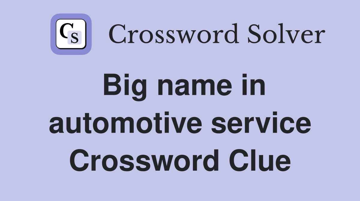 Big name in automotive service Crossword Clue