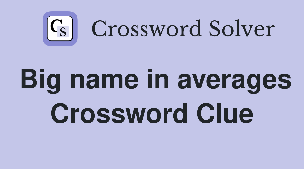 Big name in averages Crossword Clue