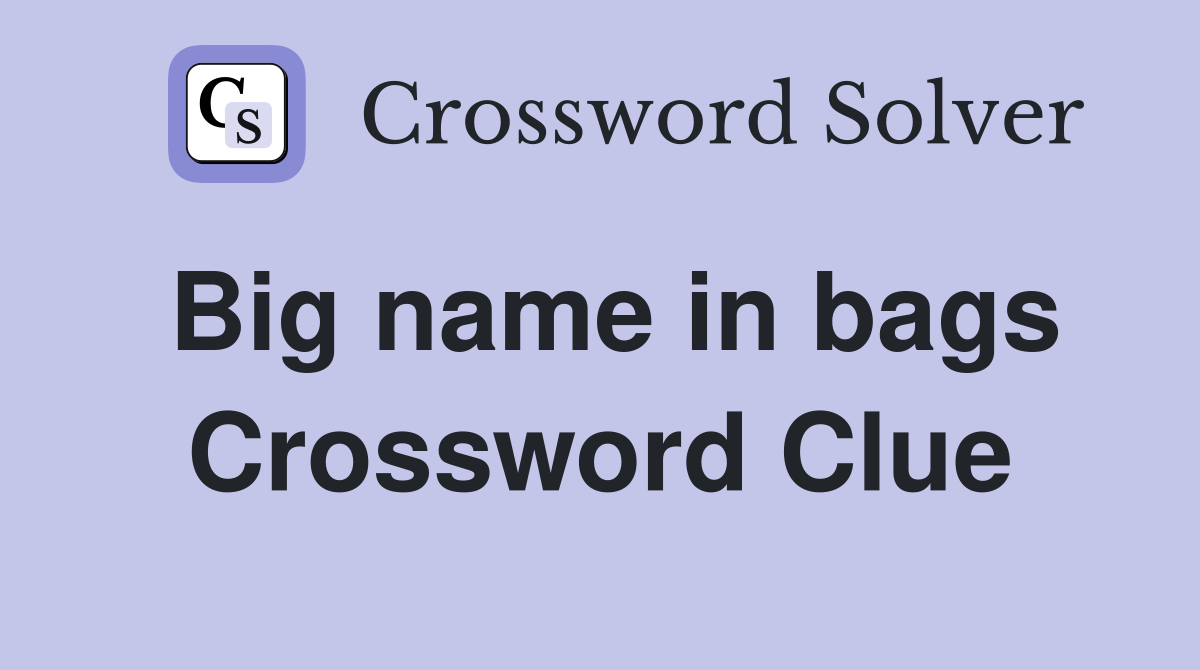 Big name in bags Crossword Clue