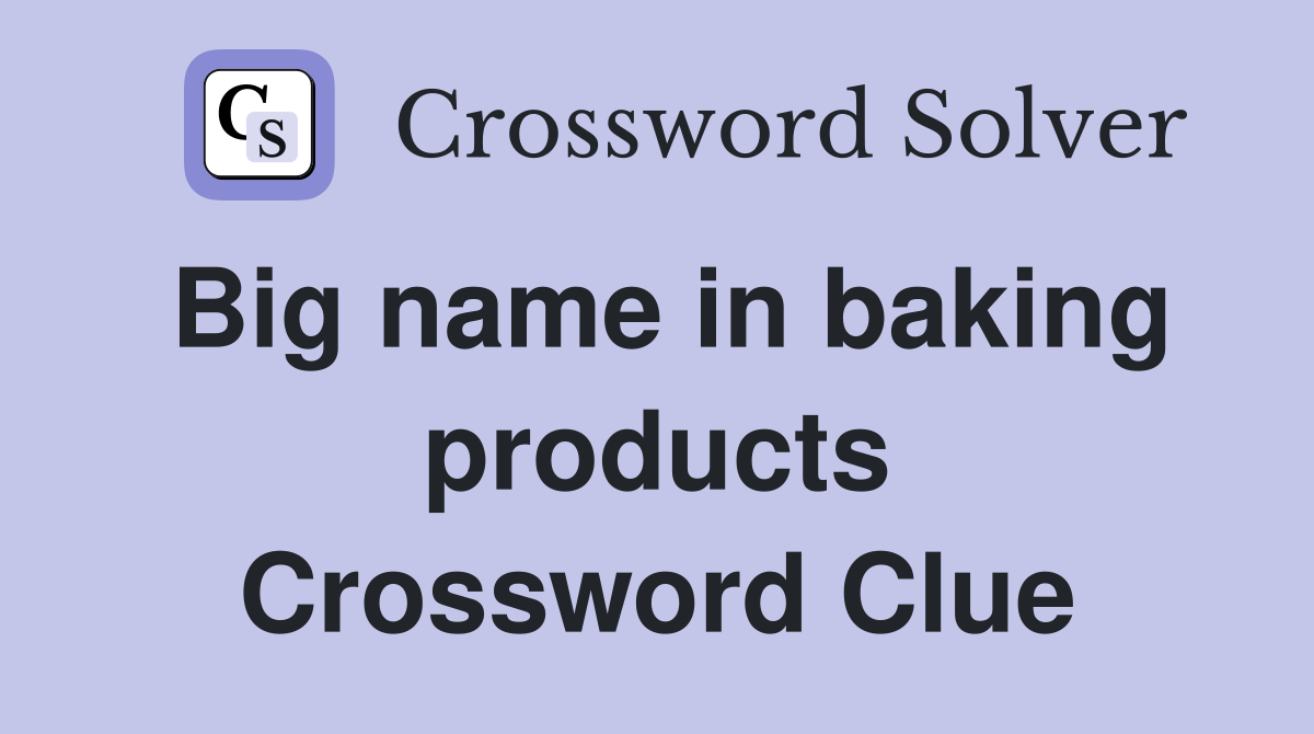 Big name in baking products Crossword Clue