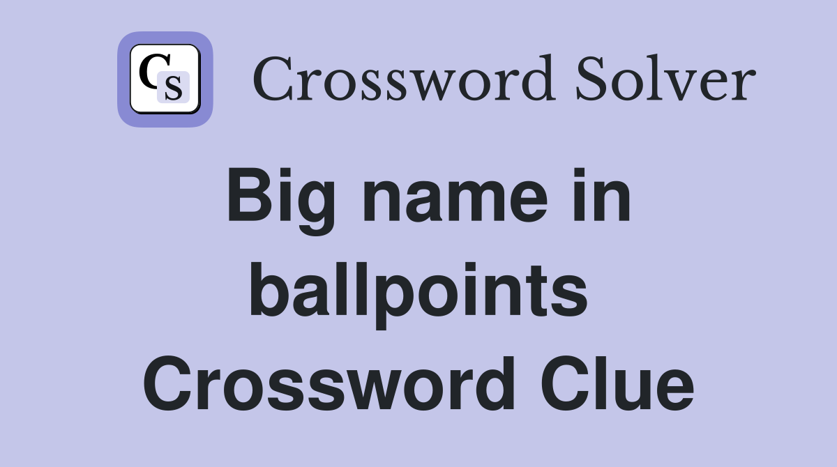 Big name in ballpoints Crossword Clue