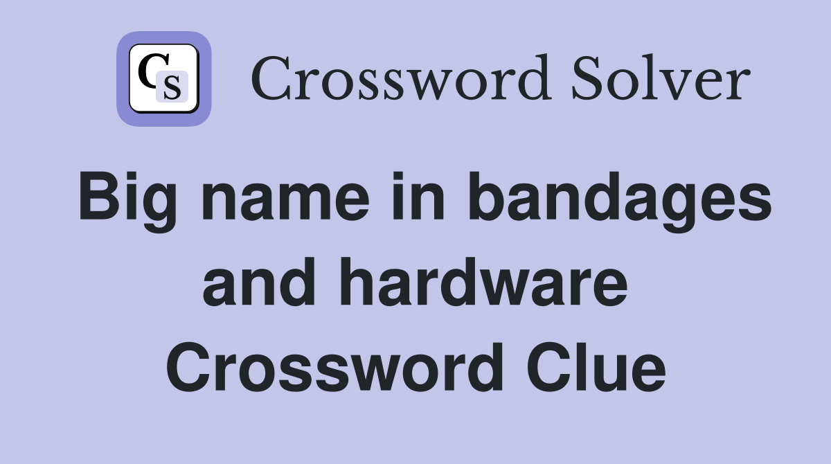Big name in bandages and hardware Crossword Clue