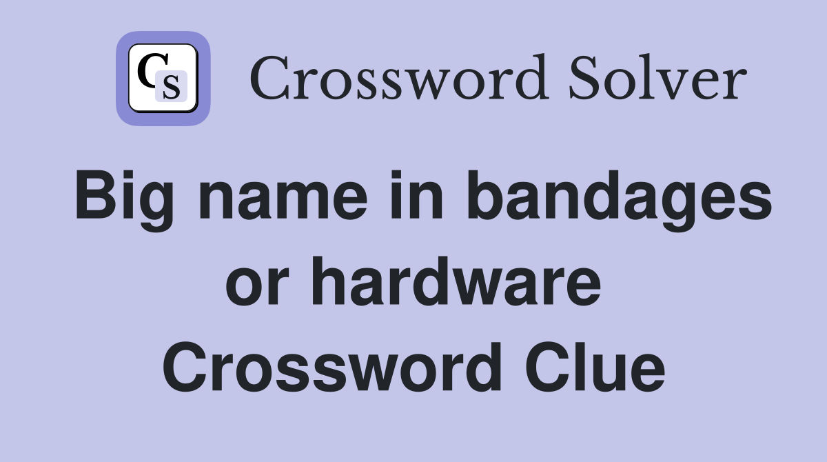 Big name in bandages or hardware Crossword Clue