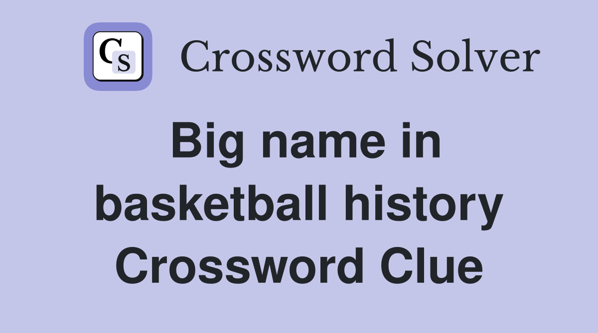 Big name in basketball history Crossword Clue
