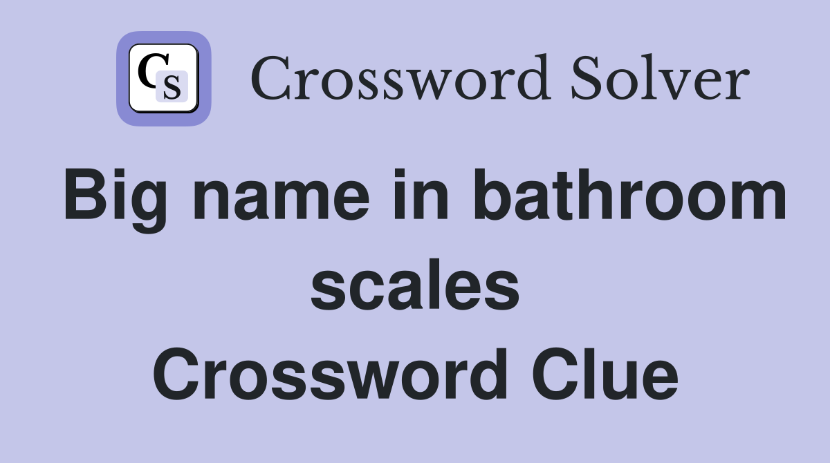 Big name in bathroom scales Crossword Clue