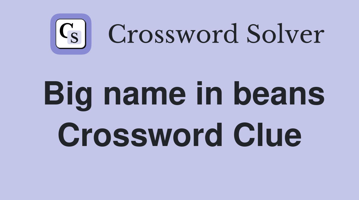 Big name in beans Crossword Clue