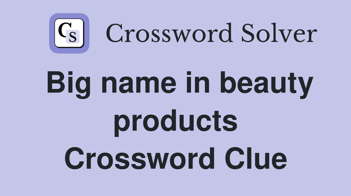 Big name in beauty products Crossword Clue