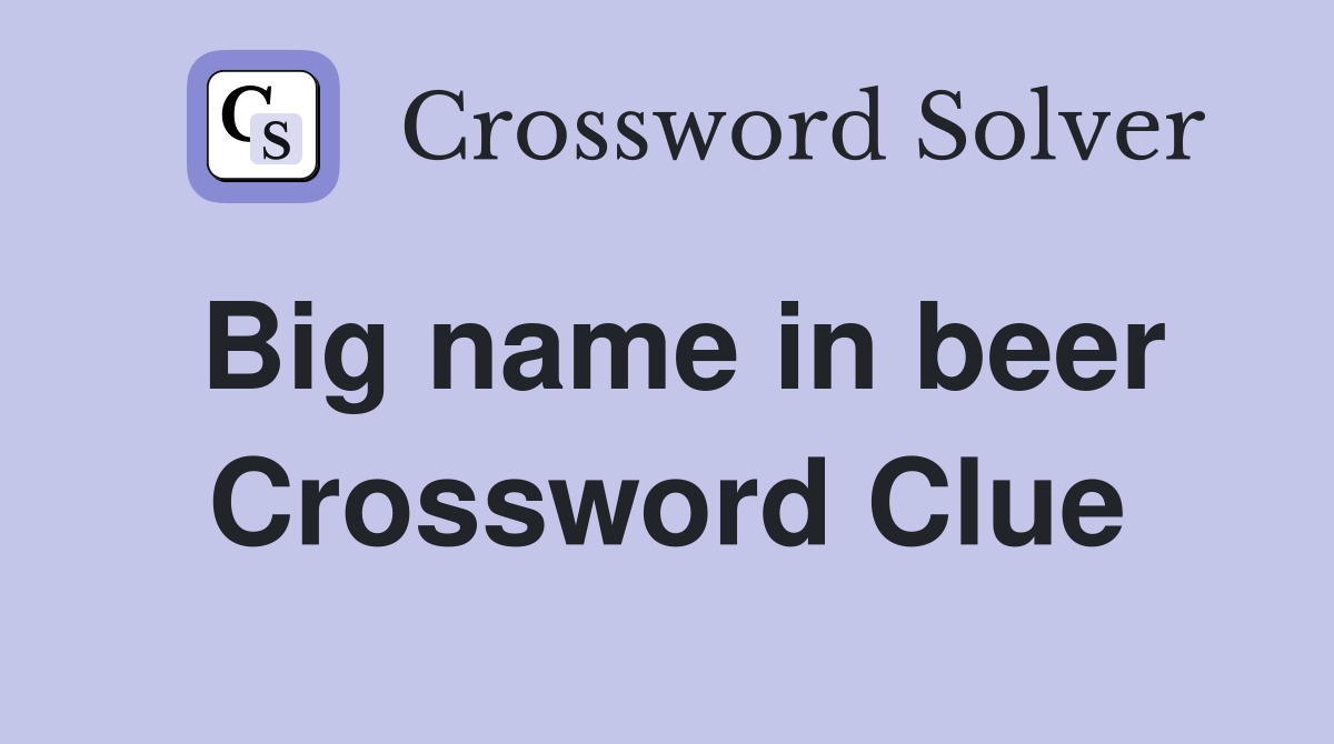 Big name in beer Crossword Clue