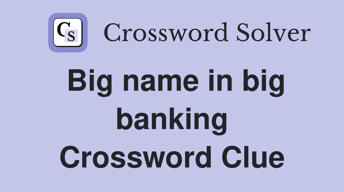 Big name in big banking Crossword Clue