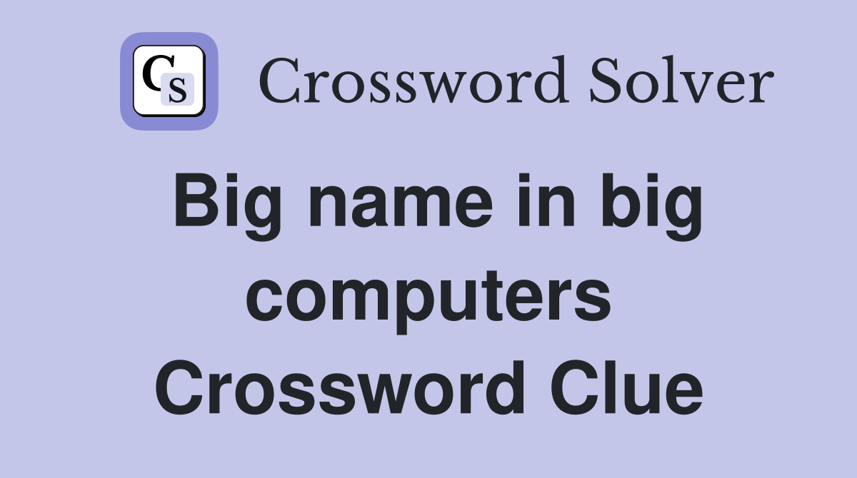 Big name in big computers Crossword Clue