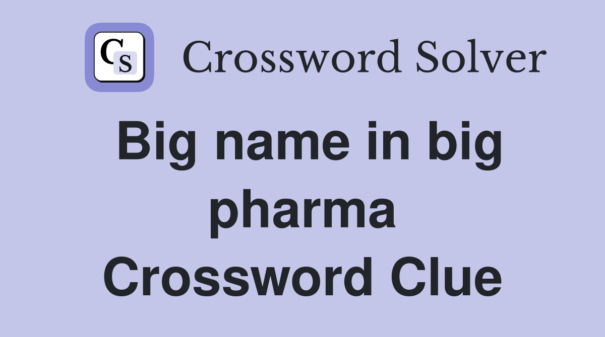 Big name in big pharma Crossword Clue