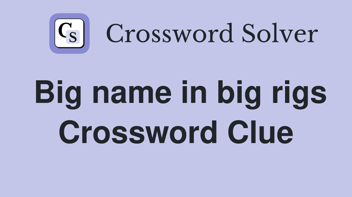 Big name in big rigs Crossword Clue