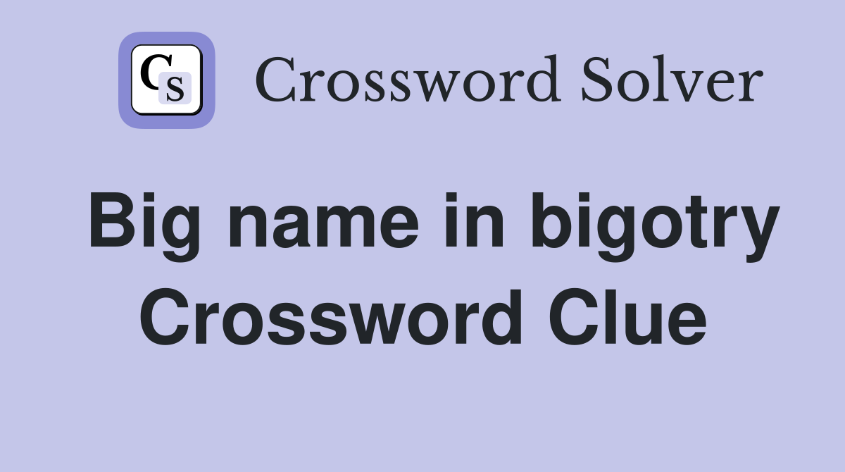 Big name in bigotry Crossword Clue