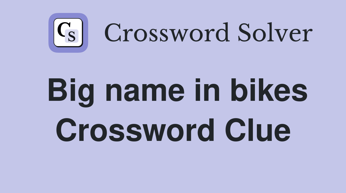 Big name in bikes Crossword Clue