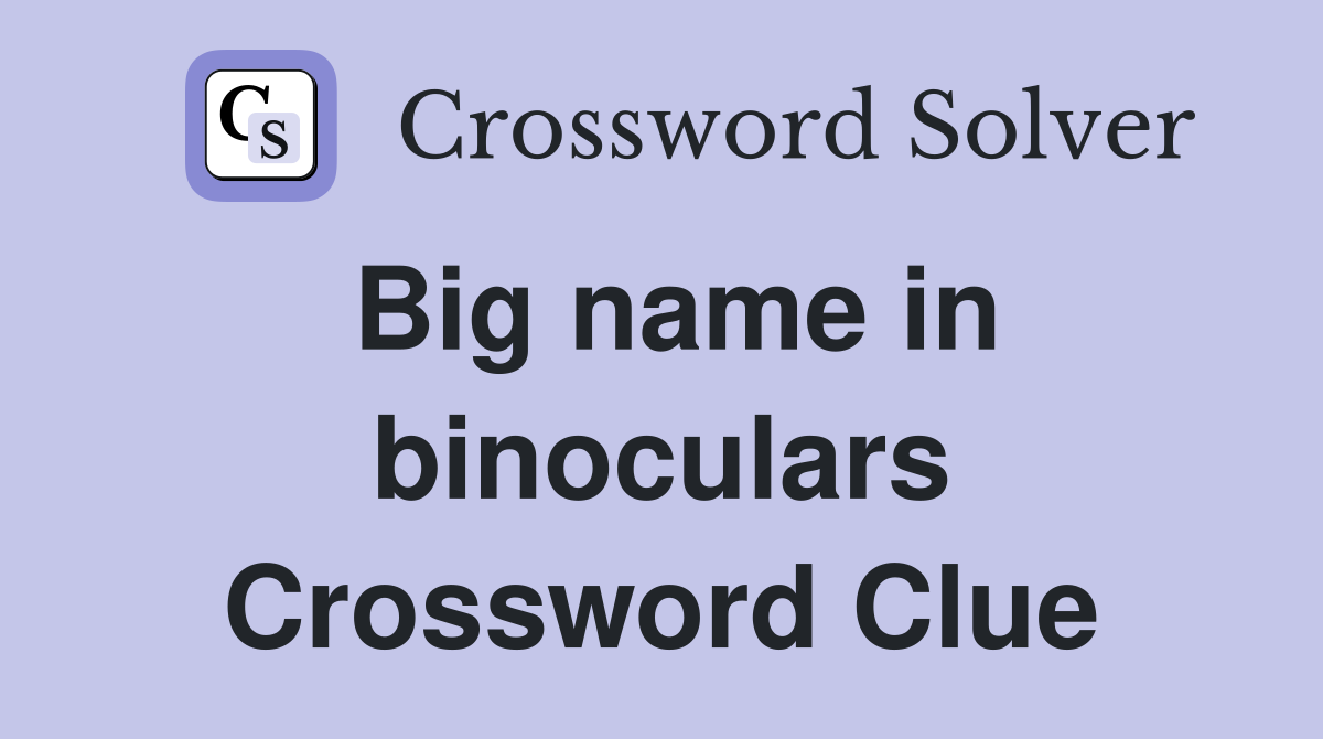 Big name in binoculars Crossword Clue