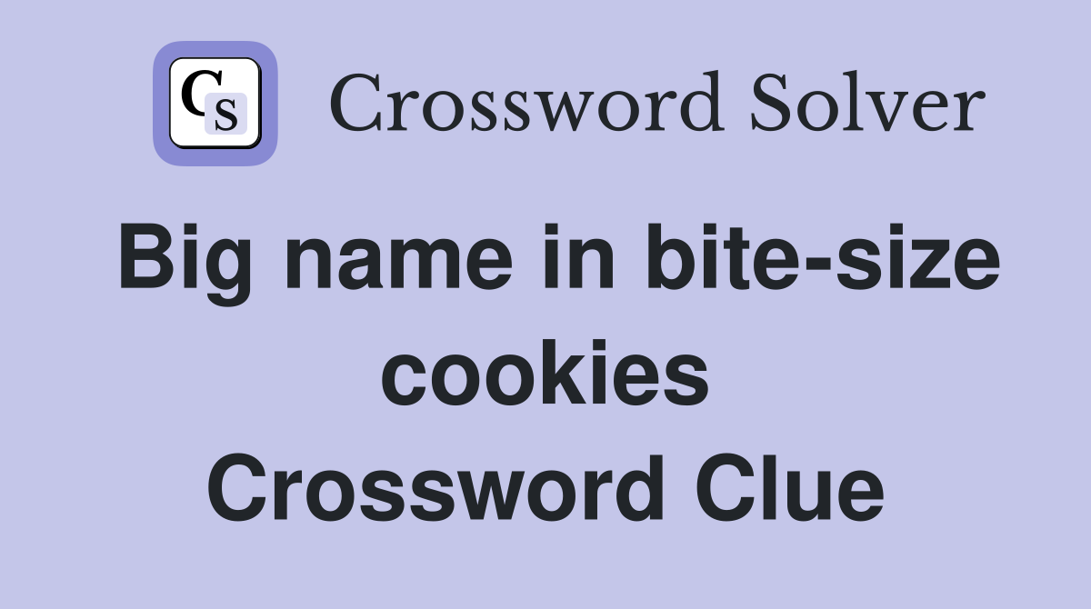 Big name in bite-size cookies Crossword Clue
