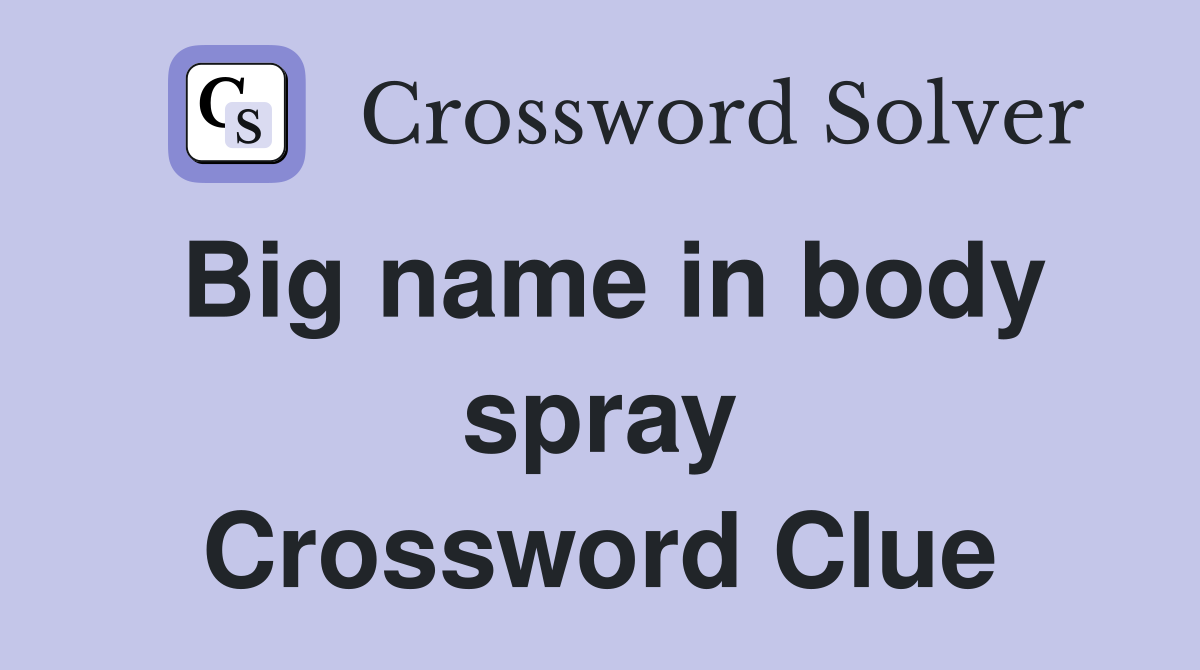 Big name in body spray Crossword Clue