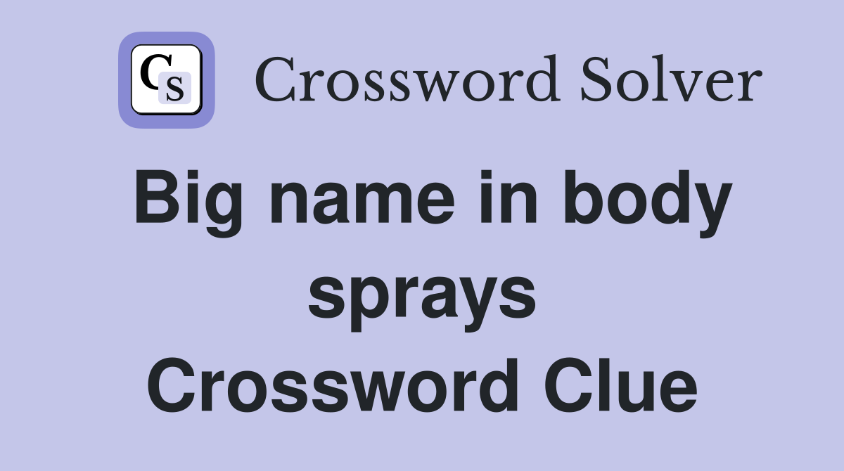 Big name in body sprays Crossword Clue