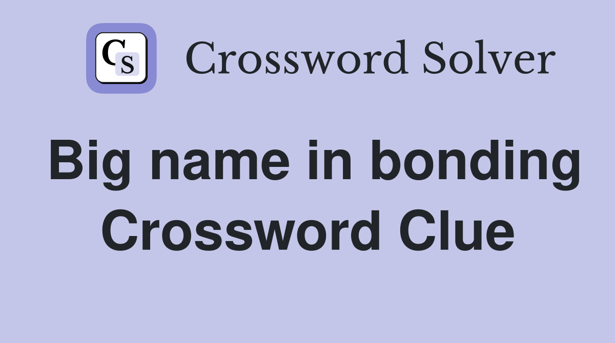 Big name in bonding Crossword Clue