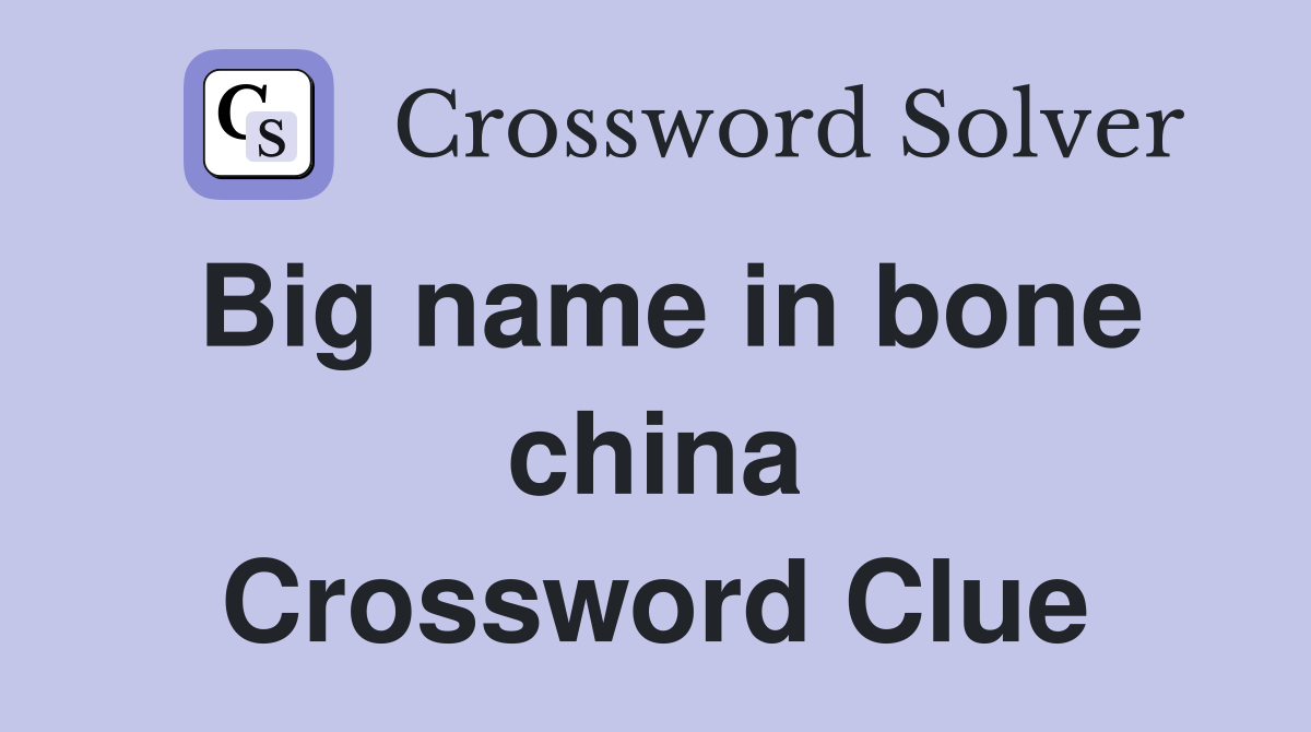 Big name in bone china Crossword Clue