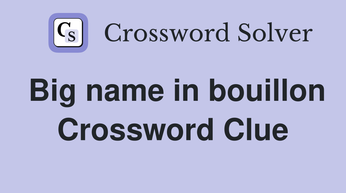 Big name in bouillon Crossword Clue