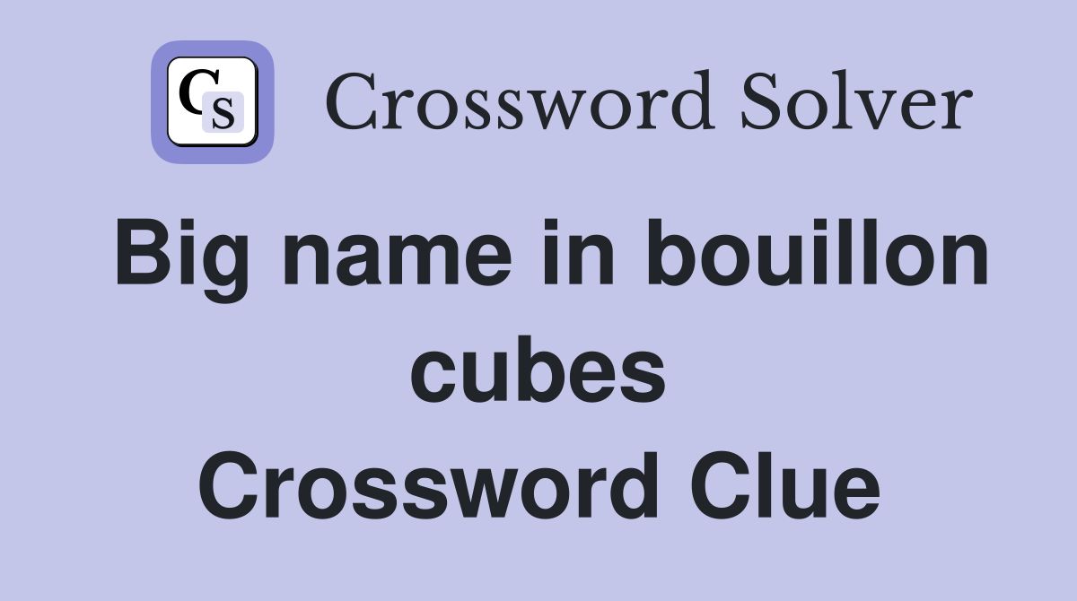 Big name in bouillon cubes Crossword Clue