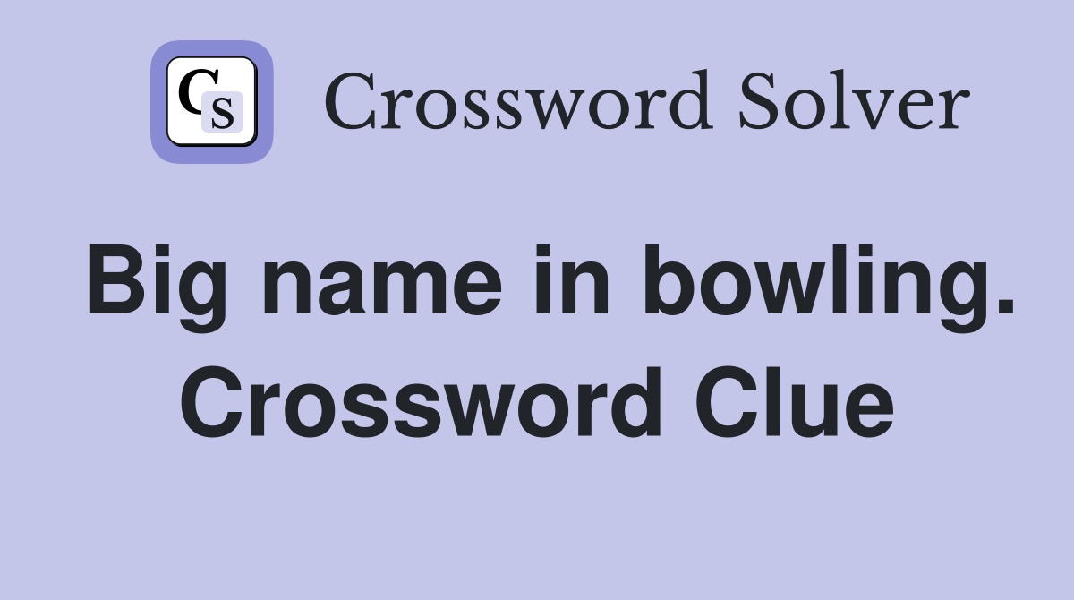 Big name in bowling. Crossword Clue