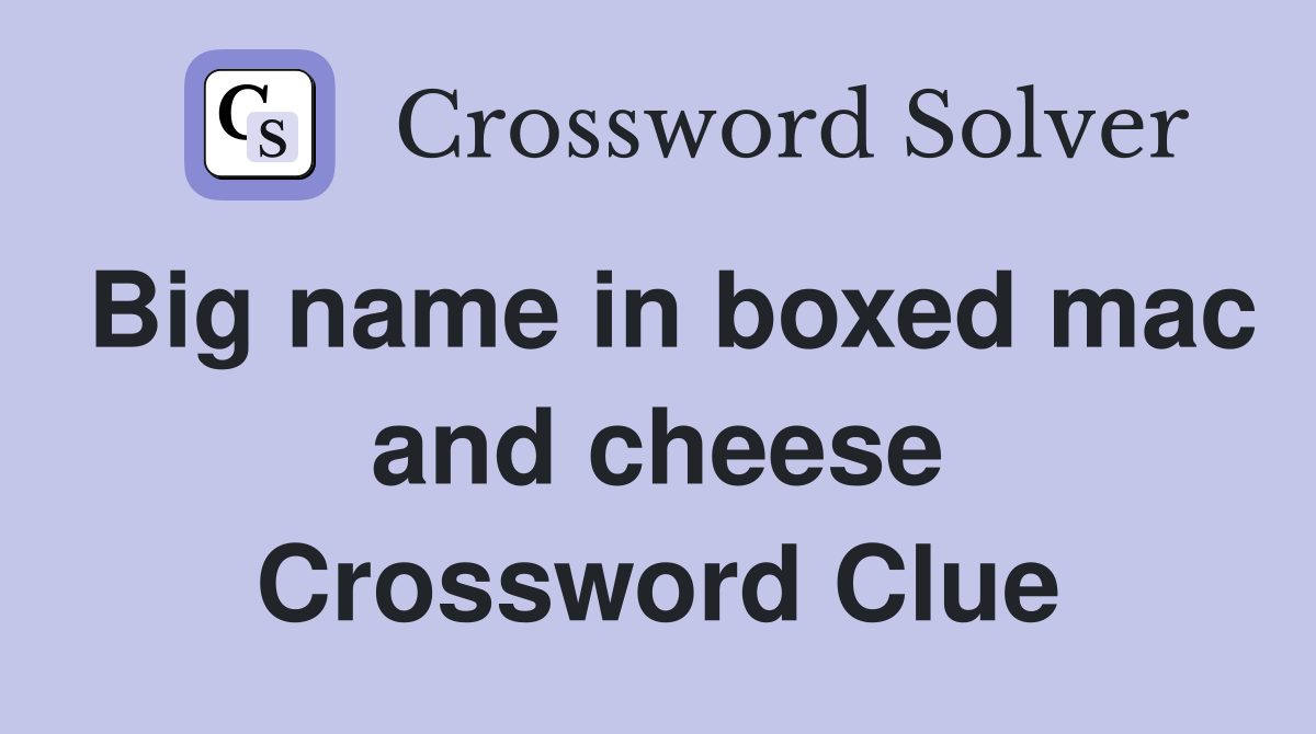 Big name in boxed mac and cheese Crossword Clue