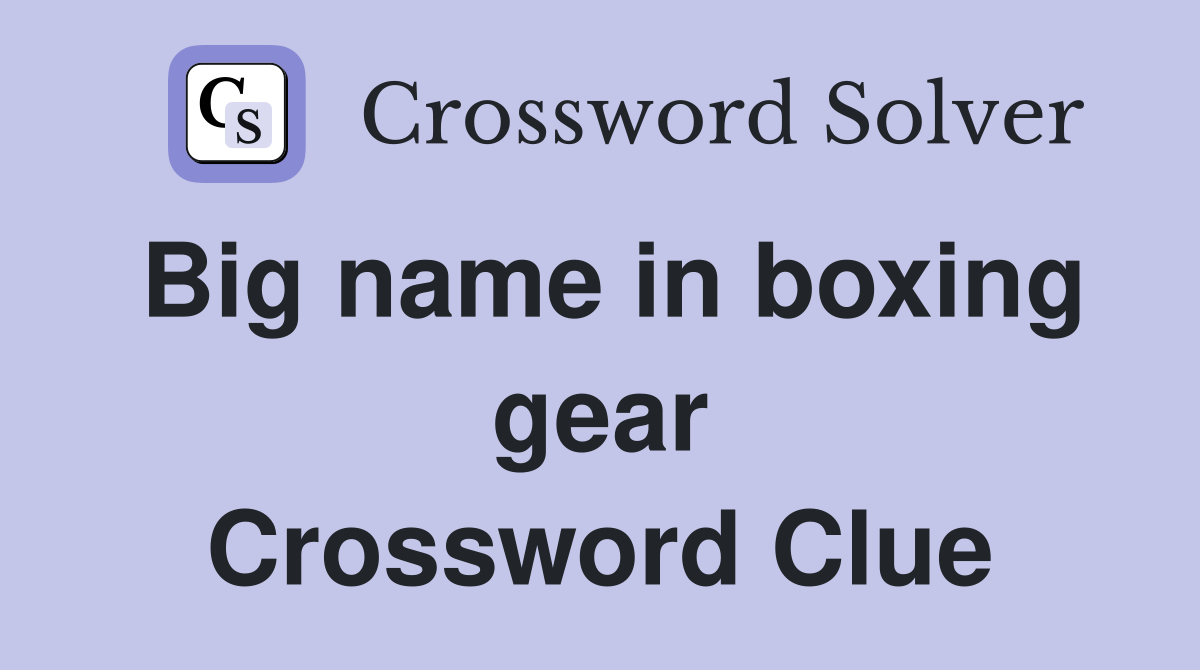 Big name in boxing gear Crossword Clue
