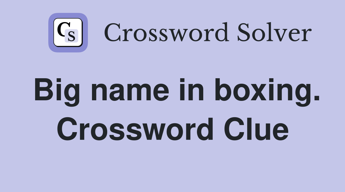 Big name in boxing. Crossword Clue