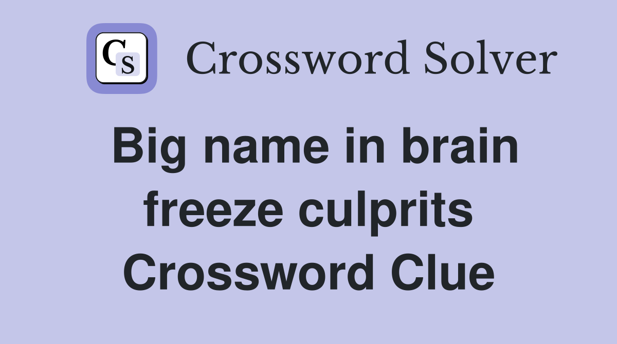 Big name in brain freeze culprits Crossword Clue