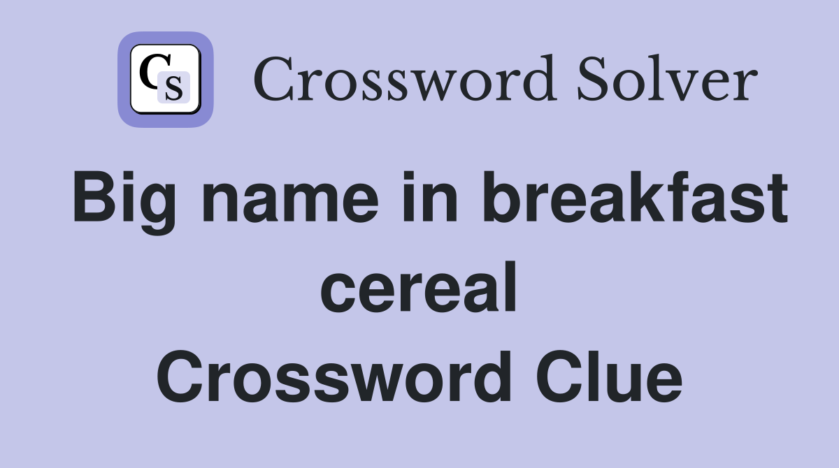 Big name in breakfast cereal Crossword Clue